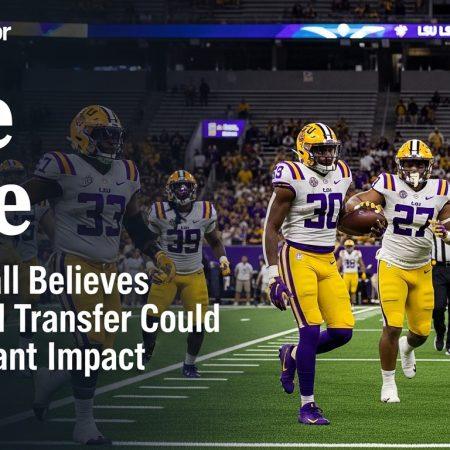 LSU Football Believes Underrated Transfer Could Make Instant Impact
