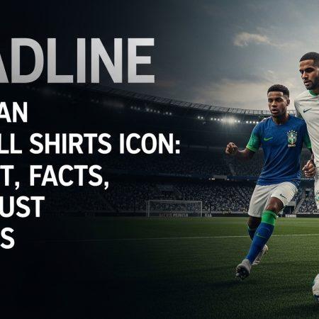 Brazilian Football Shirts Icon: Context, Facts, and Trust Updates